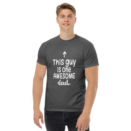 This guy is one Awesome DAD Unisex classic tee