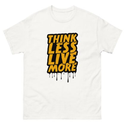 Think Less Live More Quote Printed Unisex classic tee
